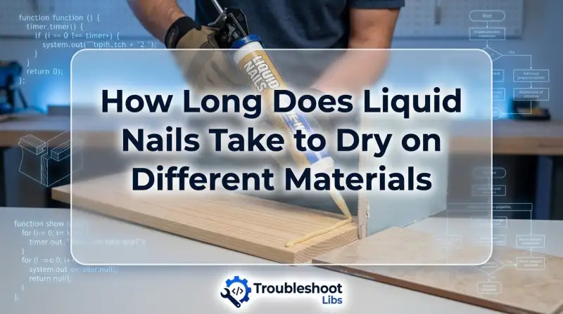How Long Does Liquid Nails Take to Dry on Different Materials